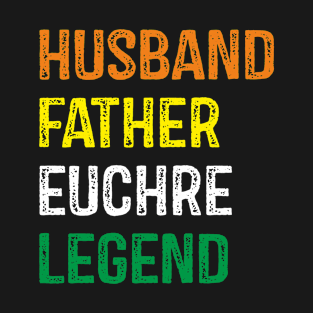 Husband Father Euchre Legend T-Shirt