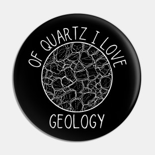 Of Quartz I Love Geology, Funny Geologist Student Pin