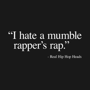 I hate a Mumble Rapper's Rap T-Shirt