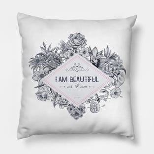 I am Beautiful as I am ! Pillow