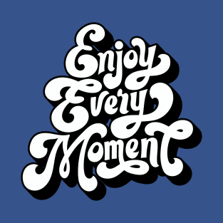 Inspirational Quotes - Inspirational Words Typography Design Art - Enjoy Every Moment T-Shirt
