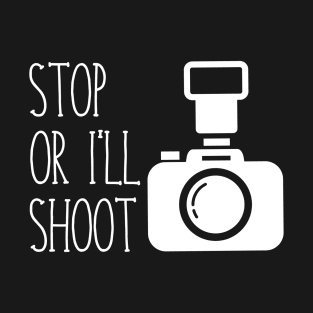 Stop or I'll Shoot T-Shirt