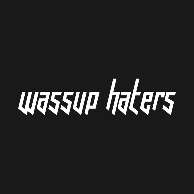 Wassup Haters (Funny, Cool & Italic White Futuristic Font Text) by Graograman