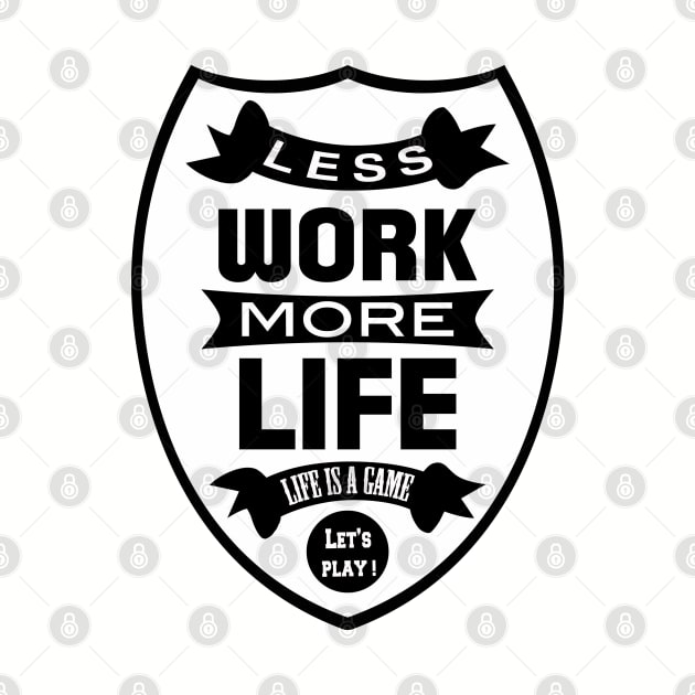 Less work more life by wamtees