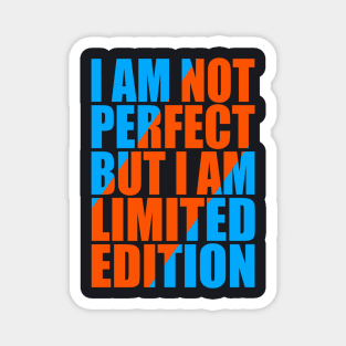 I am not perfect but I am limited edition Magnet