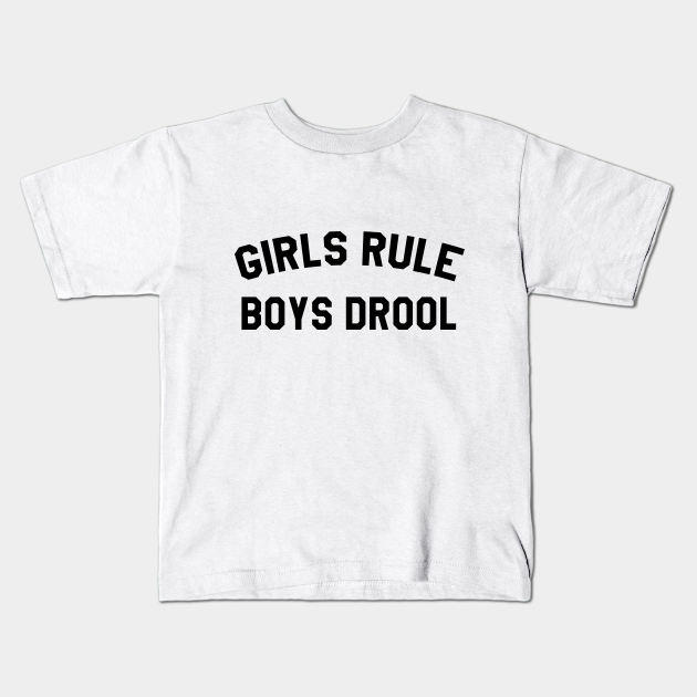 Girls Rule Boys Drool Girls Kids T Shirt Teepublic