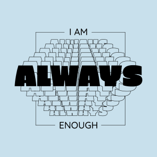 I Am Always Enough T-Shirt