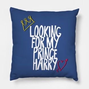 Looking for my Prince Harry (Royal Wedding 2018) Pillow