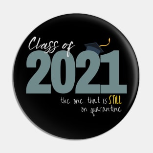 Class of 2021: The One That Is STILL On Quarantine Pin