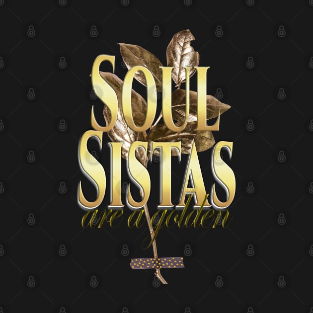 Soul Sistas are Golden by Angelic Gangster