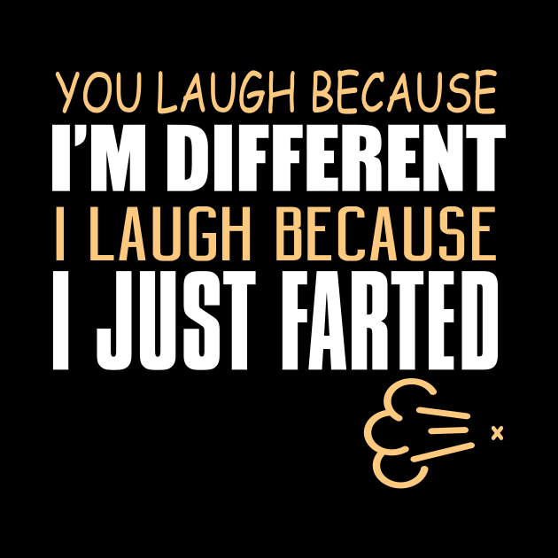 You Laugh Because I'm Different. I Laugh Because I Just Farted. by VintageArtwork