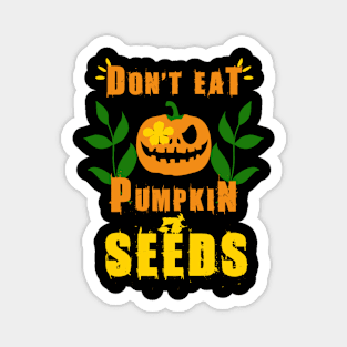 Don't Eat Pumpkin Seeds Magnet
