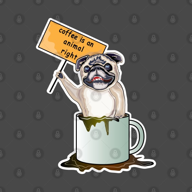 Coffee Is An Animal Right, The Pug Dog Coffee by ArticArtac