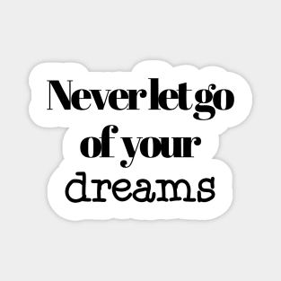 Never let go of your dreams Magnet