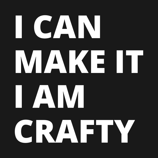 I Can Make it I am Crafty! by JaneSawyerMakes