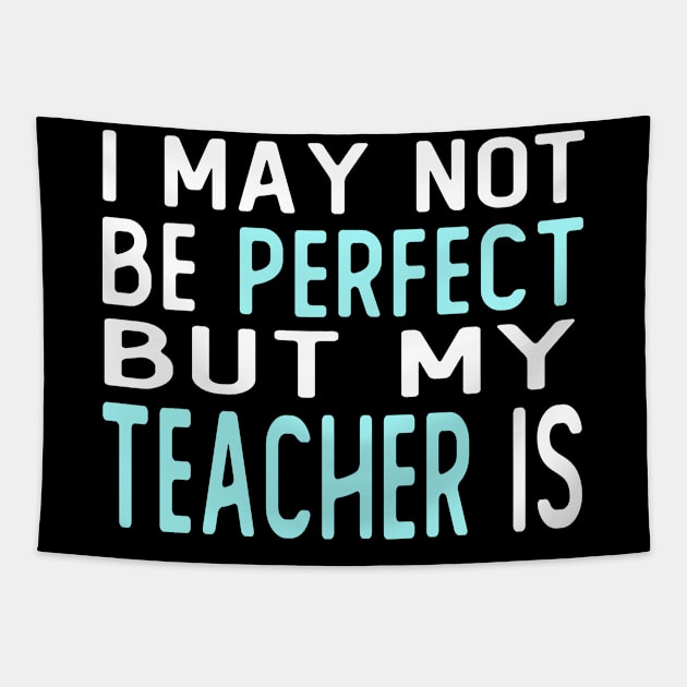 i may not be perfect but my teacher is gift from student Tapestry by T-shirt verkaufen