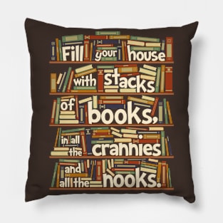 Fill your house with lots of books, in all the crannies and all the nooks Pillow