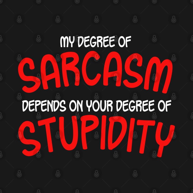 My Degree Of Sarcasm Depends On Your Degree of Stupidity by PeppermintClover