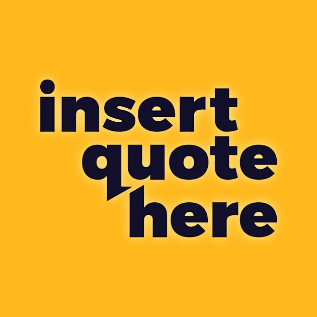 Insert Quote Here by at1102Studio