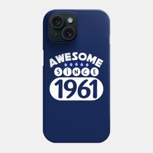 Awesome Since 1961 Phone Case