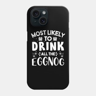 Most Likely To Drink All The Eggnog Funny Christmas Phone Case