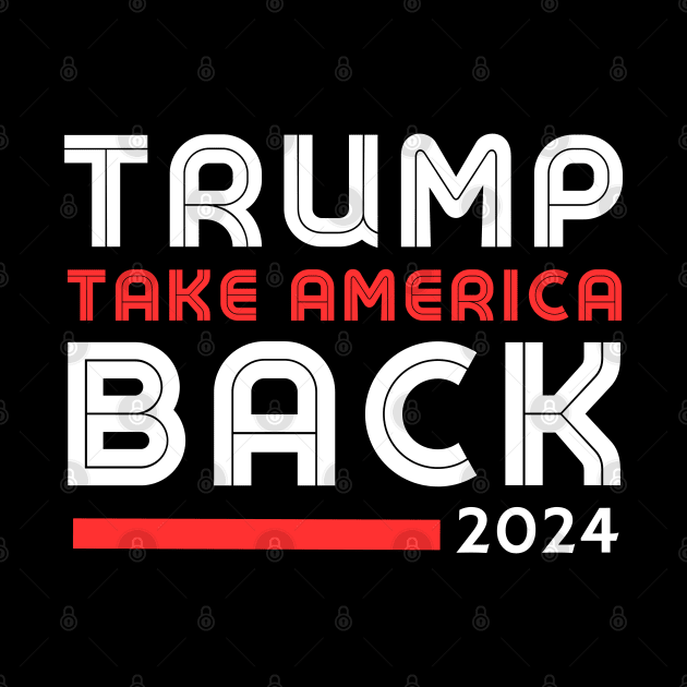 Donald Trump 2024 Take America Back Election - The Return by click2print