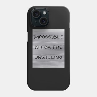 Impossible is for the unwilling Phone Case