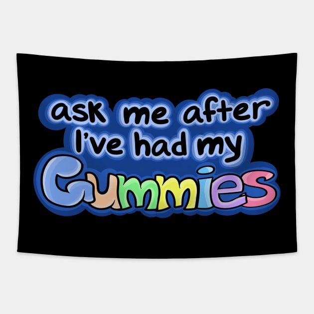 Ask me after I've had my Gummies Tapestry by Sparkleweather