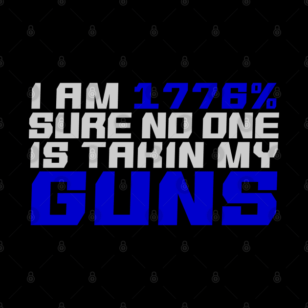 1776% sure you can't take my guns by GreenGuyTeesStore