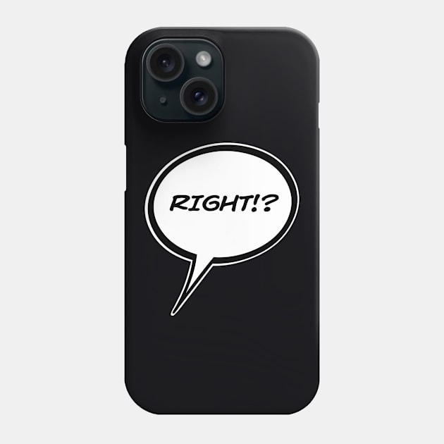 Word Balloon “RIGHT!?” Version A Phone Case by PopsTata Studios 