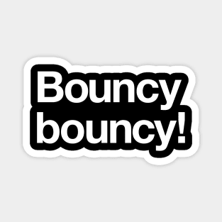 Bouncy bouncy! Magnet