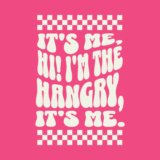 It's me, Hi I'm the Hangry, It's me - Funny Hangry Apparel by TeeTopiaNovelty