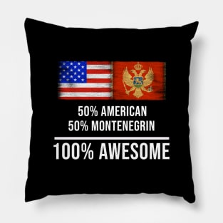 50% American 50% Montenegrin 100% Awesome - Gift for Montenegrin Heritage From Montenegro Pillow