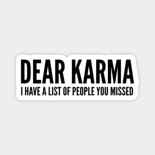 Dear Karma I Have A List Of People You Missed - Funny Sayings Magnet