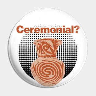 It's ceremonial - Ceramics / Pottery Archaeology Paleontology Meme Profession Pop-art Pin