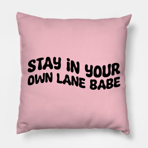 Stay In Your Own Lane Babe Pillow by AlienClownThings