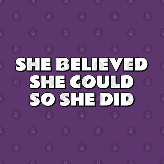 SHE BELIEVED SHE COULD SO SHE DID by InspireMe