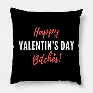 Happy Valentine's Day Bitches! - Funny Pillow