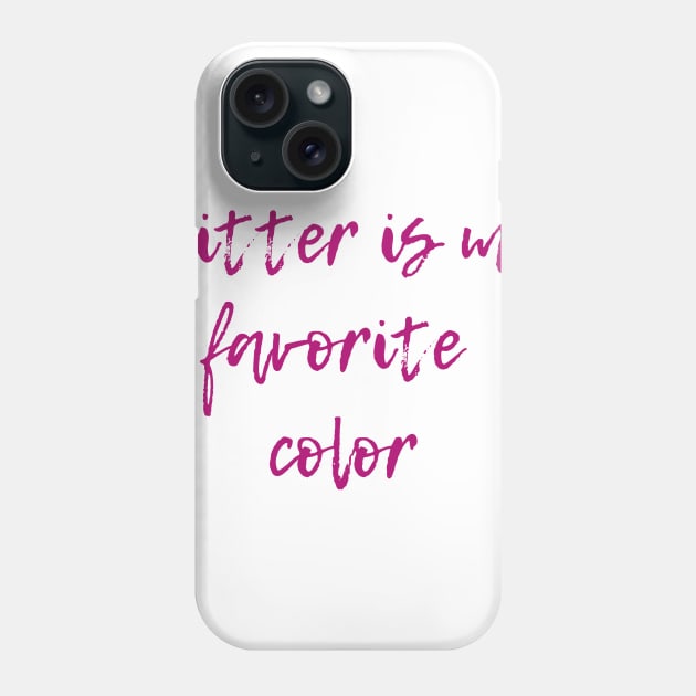 Glitter is My Favorite Color Phone Case by ryanmcintire1232