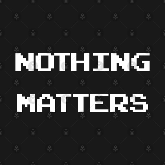 Nothing Matters by politicart