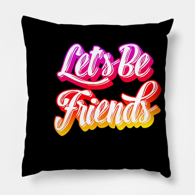 Let's Be Friends Pillow by jonah block