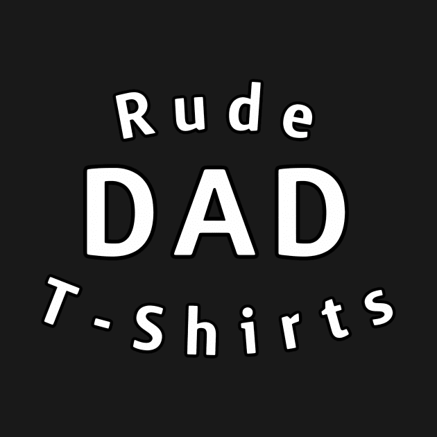 Rude Dad Shirts Logo by Rude Dad Tees