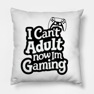 I-Cant-Adult-Now-Im-Gaming Pillow