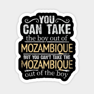 You Can Take The Boy Out Of Mozambique But You Cant Take The Mozambique Out Of The Boy - Gift for Mozambican With Roots From Mozambique Magnet