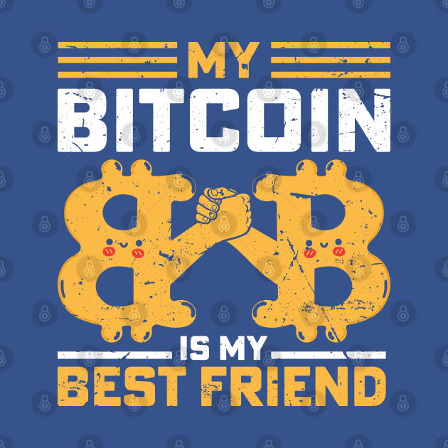 Bitcoin Is My Best Friend by satoshirebel