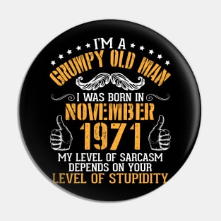 I'm A Grumpy Old Man I Was Born In Nov 1971 My Level Of Sarcasm Depends On Your Level Of Stupidity Pin