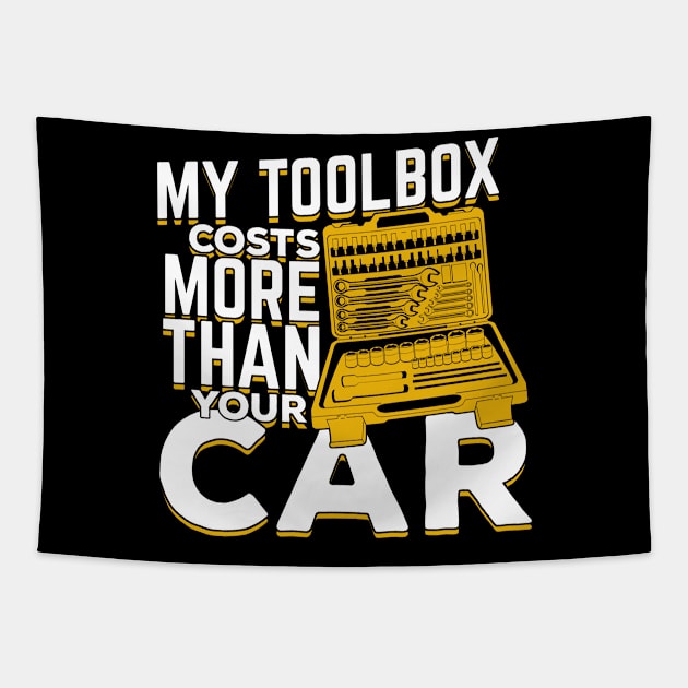 My Toolbox Costs More Than Your Car Mechanic Gift Tapestry by Dolde08