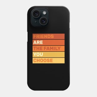 friends are the family you choose quotes for life design Phone Case