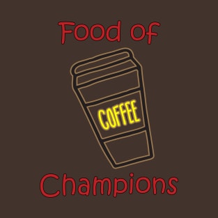 Coffee Food of Champions T-Shirt