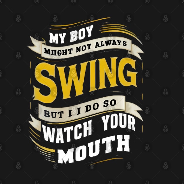 My Girl Might Not Always Swing But I Do So Watch Your Mouth by coollooks